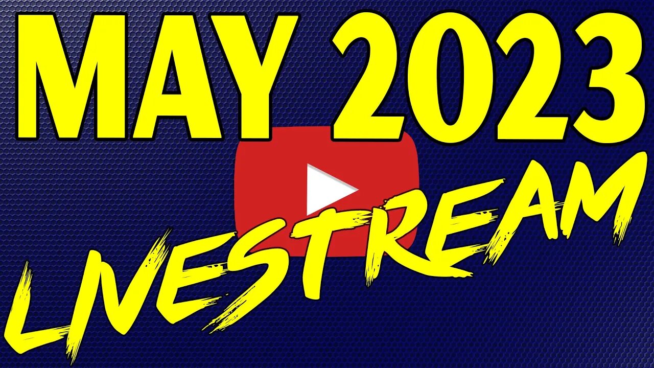 🔴May 2023 Livestream