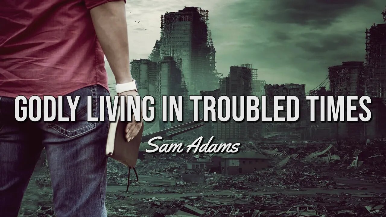 Sam Adams - Godly Living in Troubled Times