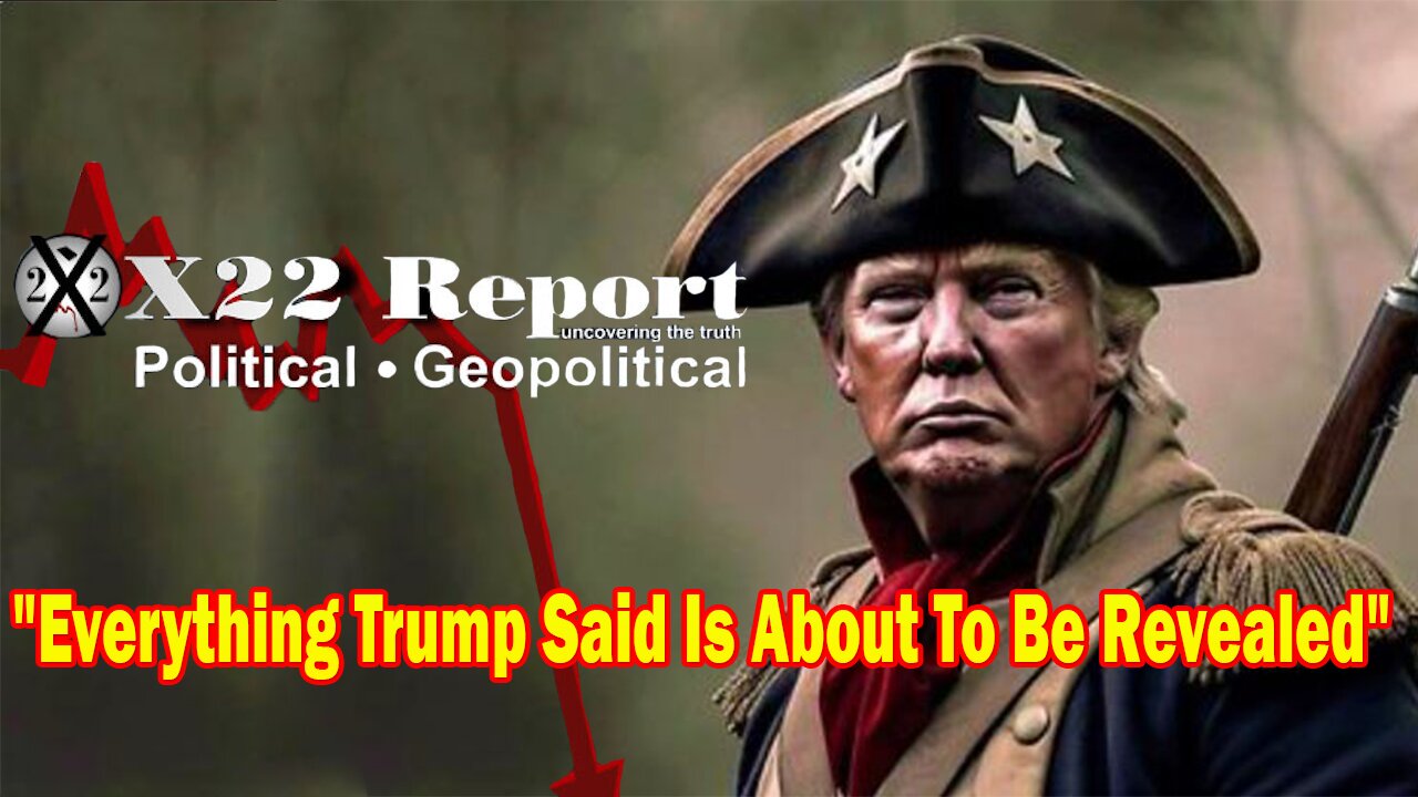 X22 Report - Ep. 3134F - Everything That Trump Has Been Talking About Is About To Be Revealed