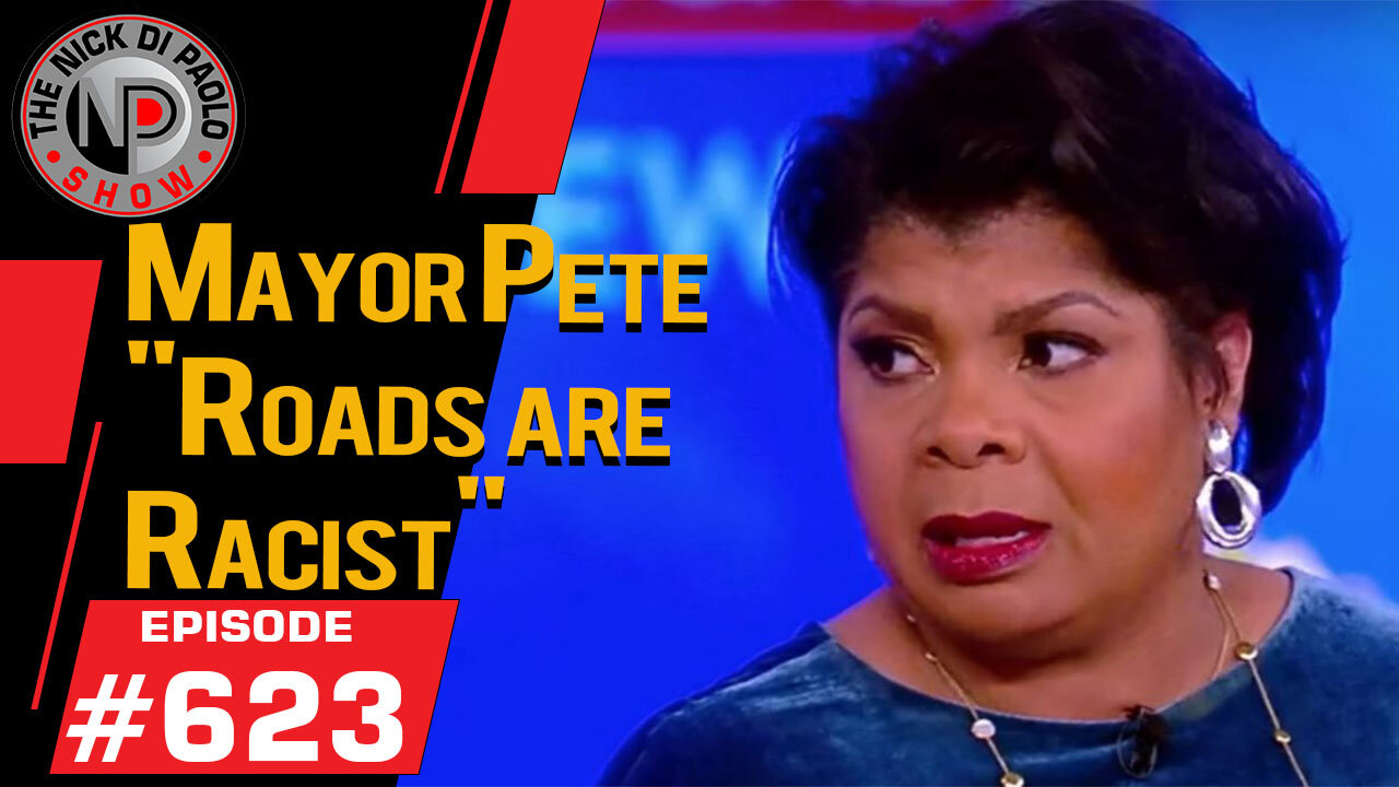 Mayor Pete: "Roads are Racist" | Nick Di Paolo Show #623