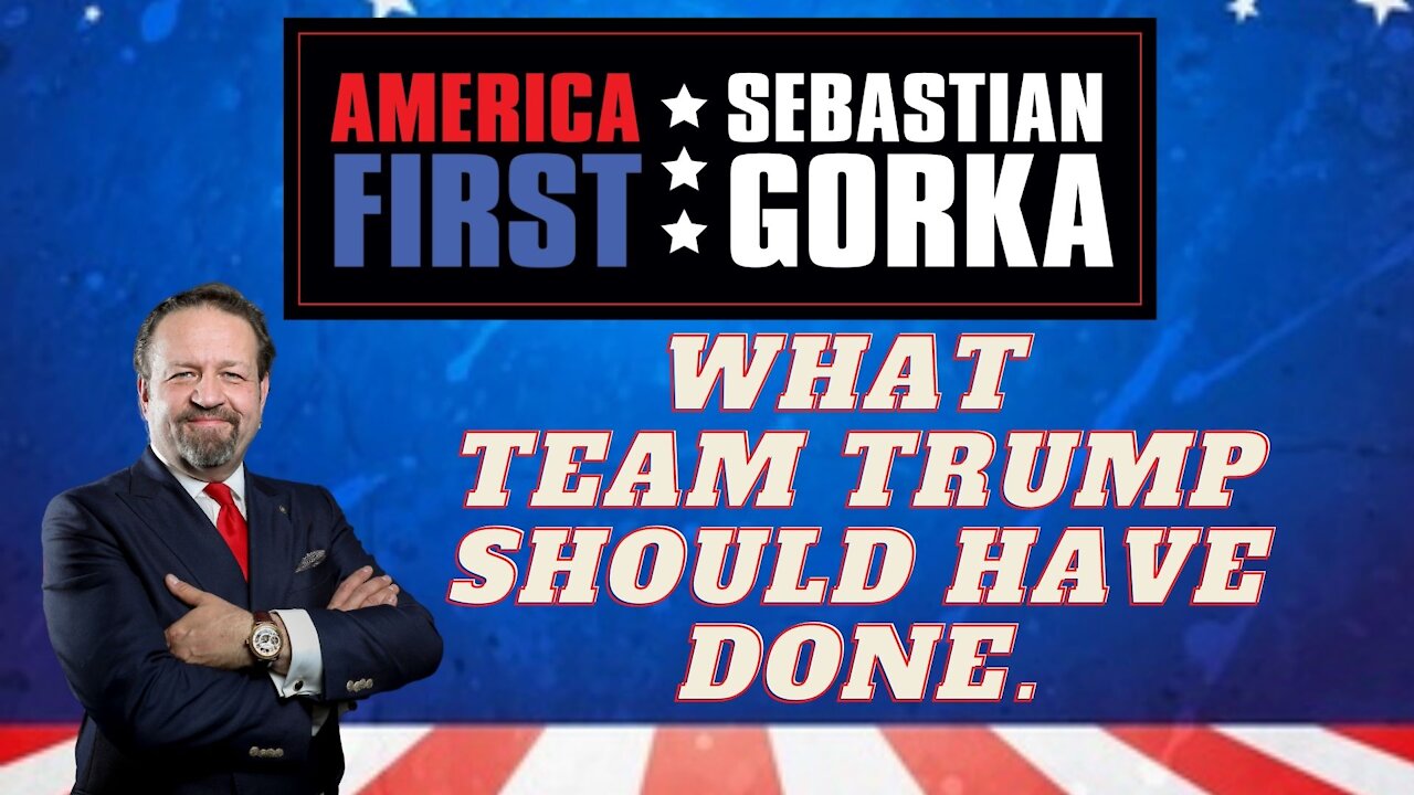 What Team Trump should have done. Sebastian Gorka on AMERICA First