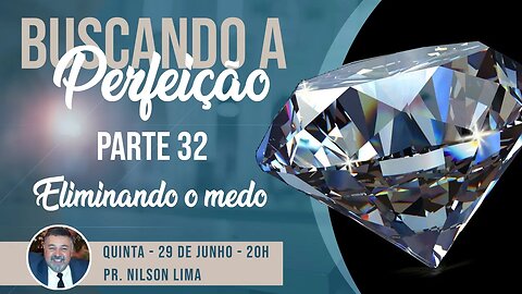 🔴 A busca da perfeição - Parte 32 - Eliminando o medo - Pr. Nilson - #pregação