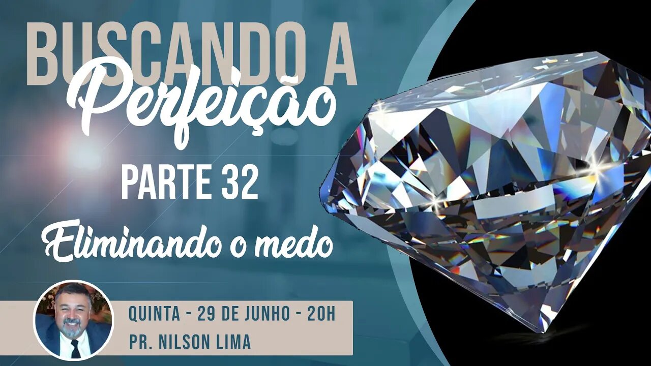 🔴 A busca da perfeição - Parte 32 - Eliminando o medo - Pr. Nilson - #pregação