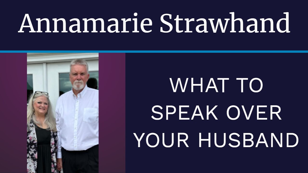 Annamarie Strawhand: What To Speak Over Your Husband