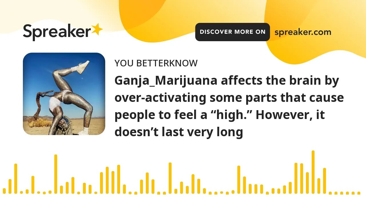 Ganja_Marijuana affects the brain by over-activating some parts that cause people to feel a “high.”