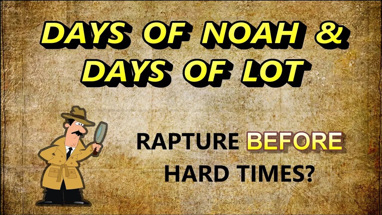 Days of Noah And Days of Lot --- Rapture Before Hard Times?