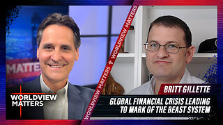 Britt Gillette: Global Financial Crisis Leading To Mark Of The Beast System | Worldview Matters