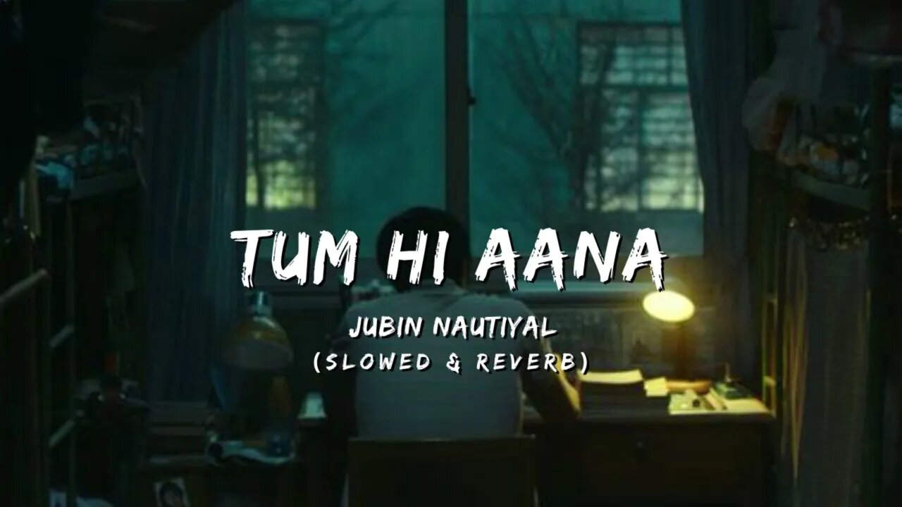 Tum Hi Aana (Slowed & Reverb) -Jubin Nautiyal || Broken Heart