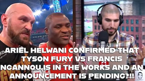 ARIEL HELWANI CONFIRMED THAT TYSON FURY VS NGANNOU IS IN THE WORKS AND AN ANNOUNCEMENT IS PENDING?!!