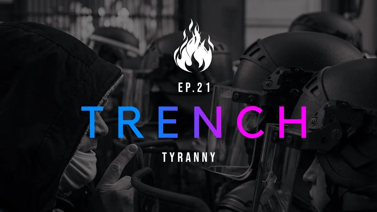 Trench - A Christian Guide to the Culture War | Ep.21 - Tyranny