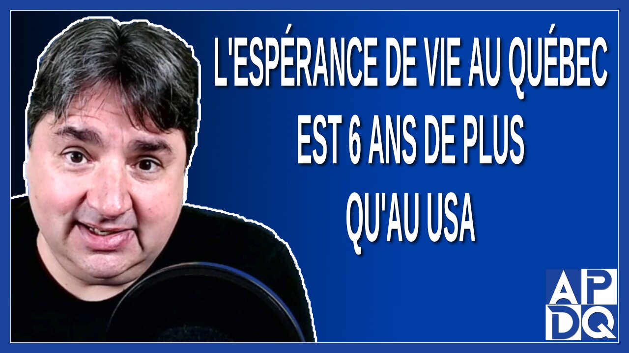 L'espérance de vie au Québecest 6 ans de plus qu'au USA. Dit Boileau