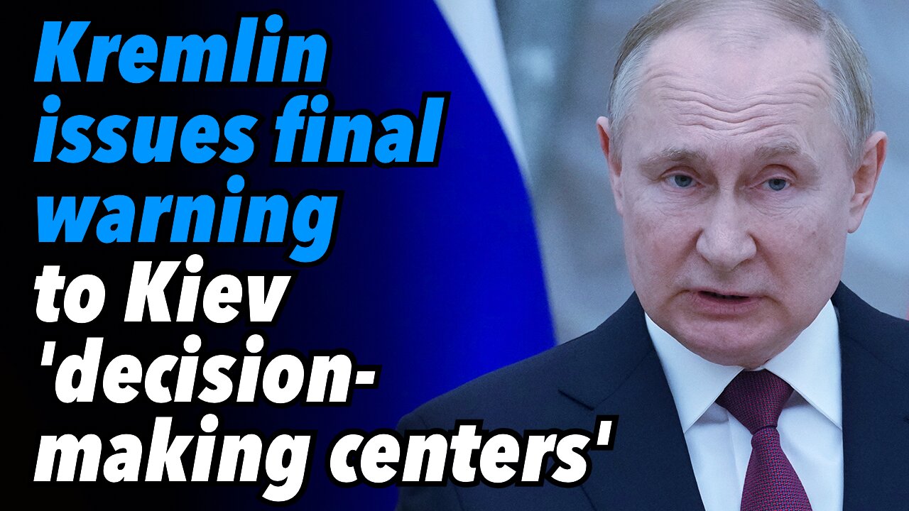 Kremlin issues final warning to Kiev 'decision-making centers'