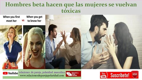 Hombres beta hacen que las mujeres se vuelvan tóxicas (no seas así)