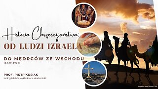 Historia Chrześcijaństwa: Od ludzi Izraela do mędrców ze wschodu (02.10.2024)