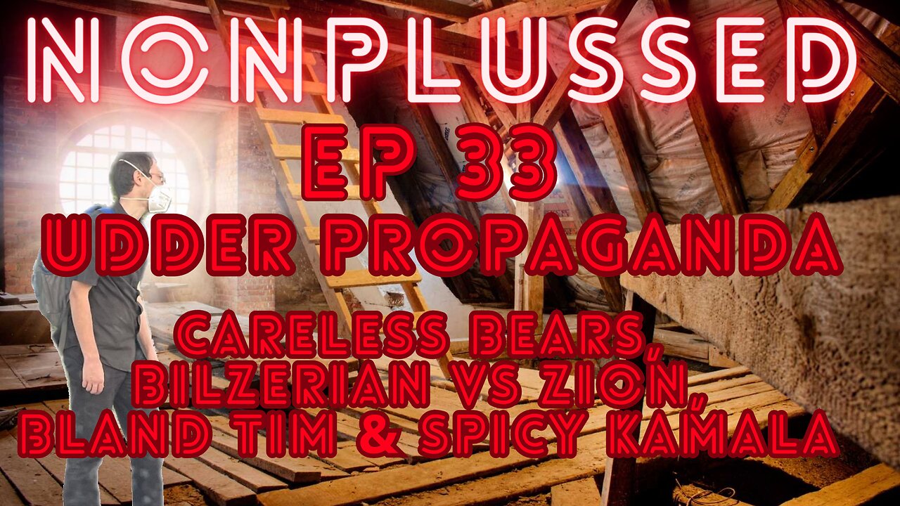 Ep 33: Udder Propaganda - Careless Bears, Bilzerian vs Zion, Bland Tim & Spicy Kamala