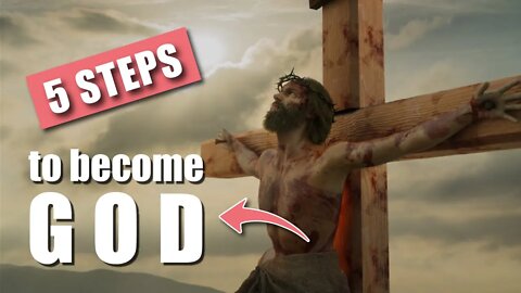 How to become God [ like Jesus ] in 5 easy steps!