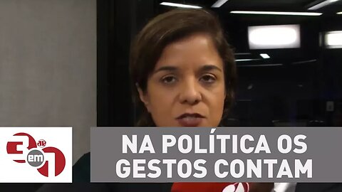 Vera: Na política os gestos contam