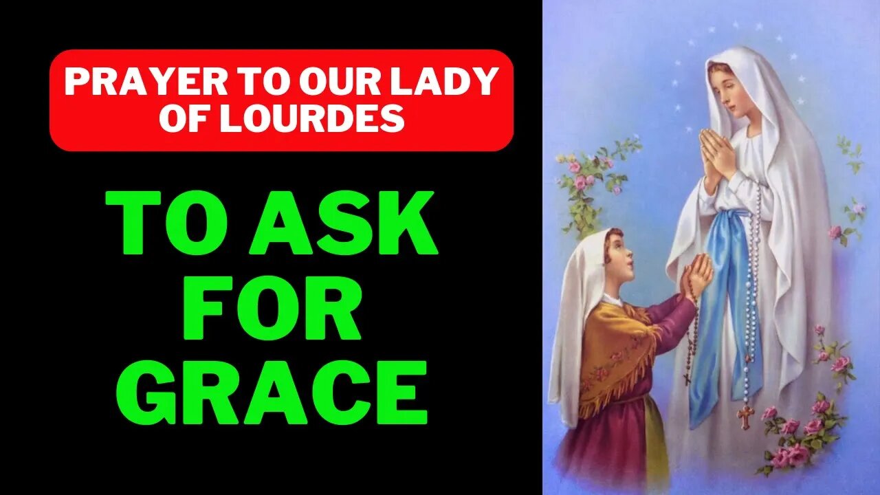Prayer to Our Lady of Lourdes to ask for a grace