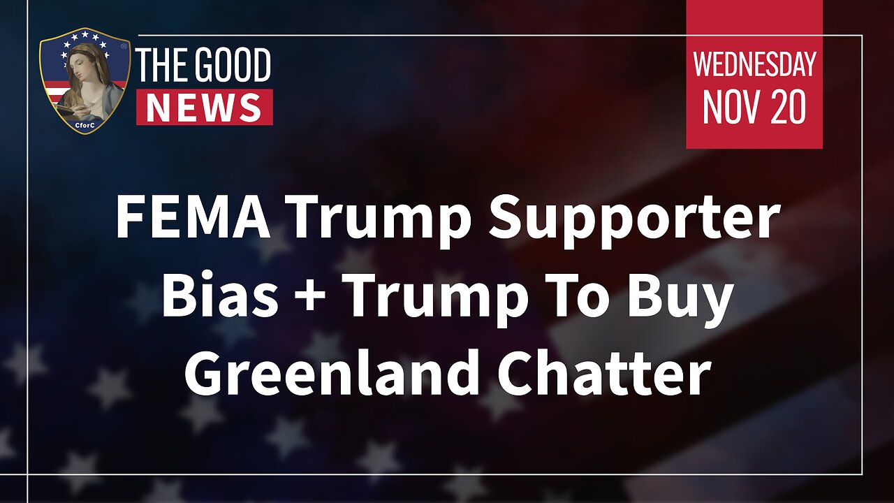 The Good News - Nov 20th 2024: FEMA Trump Supporter Bias, Trump To Buy Greenland Chatter + More!