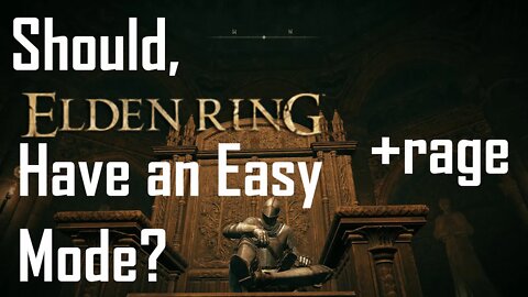 Elden Ring Easy Mode??? yes or no? Ft Gamer Rage