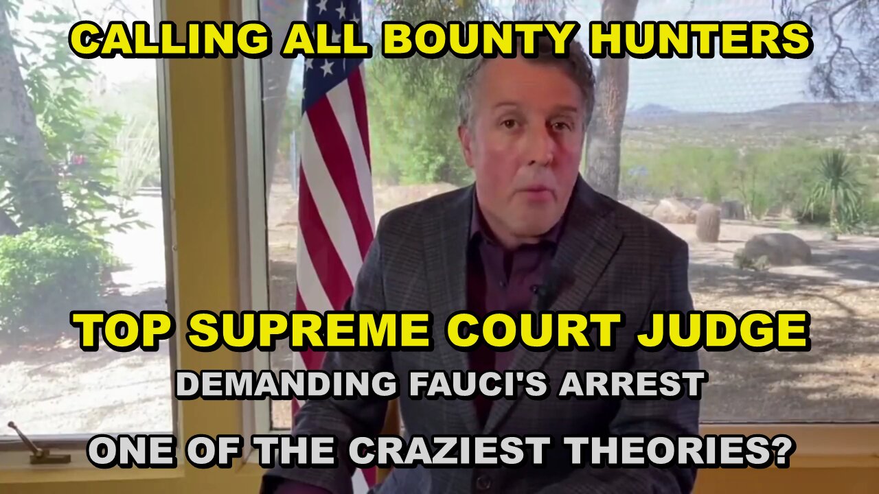 CALLING ALL BOUNTY HUNTERS - U.S. SUPREME COURT JUDGE DEMANDS FAUCI'S HEAD