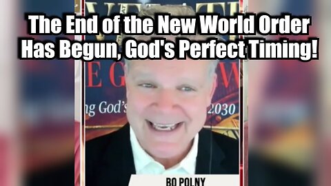 New Bo Polny: The End of the New World Order Has Begun, God's Perfect Timing Unveiled!