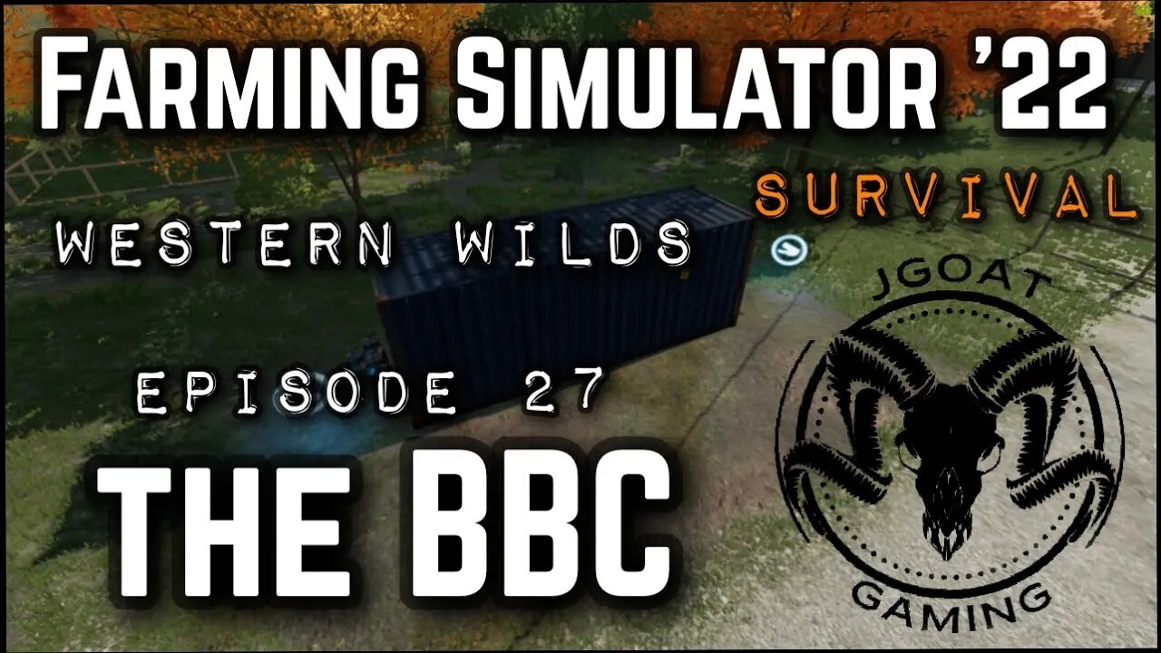 EPISODE 27: THE BBC FARMING SIMULATOR 22; JGOATS ADVENTURE IN WESTERN WILDS