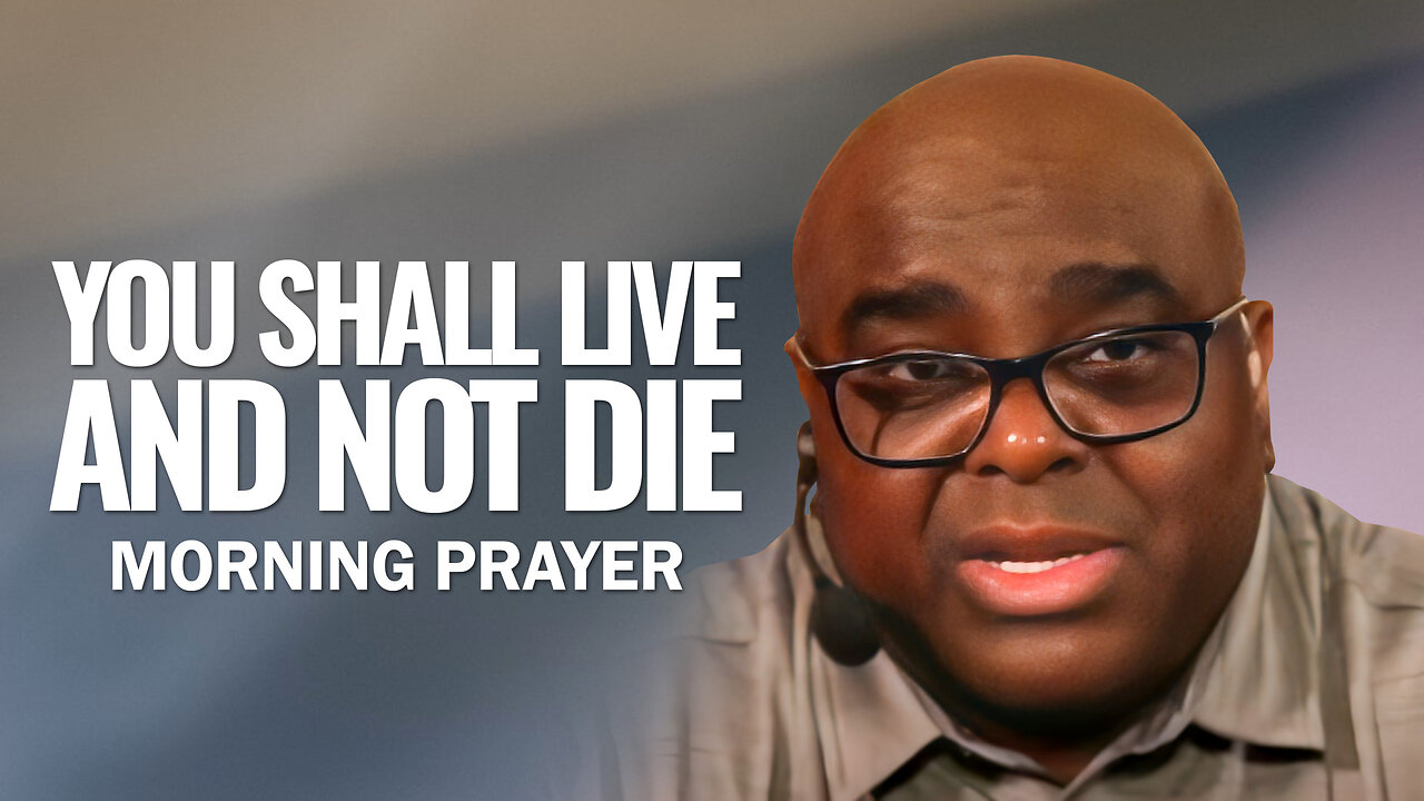 YOU SHALL LIVE and Not Die - Morning Prayer