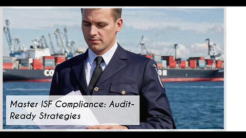 Mastering ISF Compliance: Audit Preparedness and Strategies for Importers