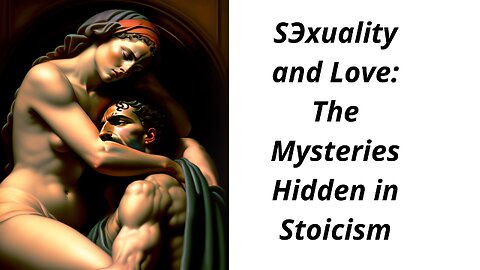 SЭxuality and Love: The Mysteries Hidden in Stoicism