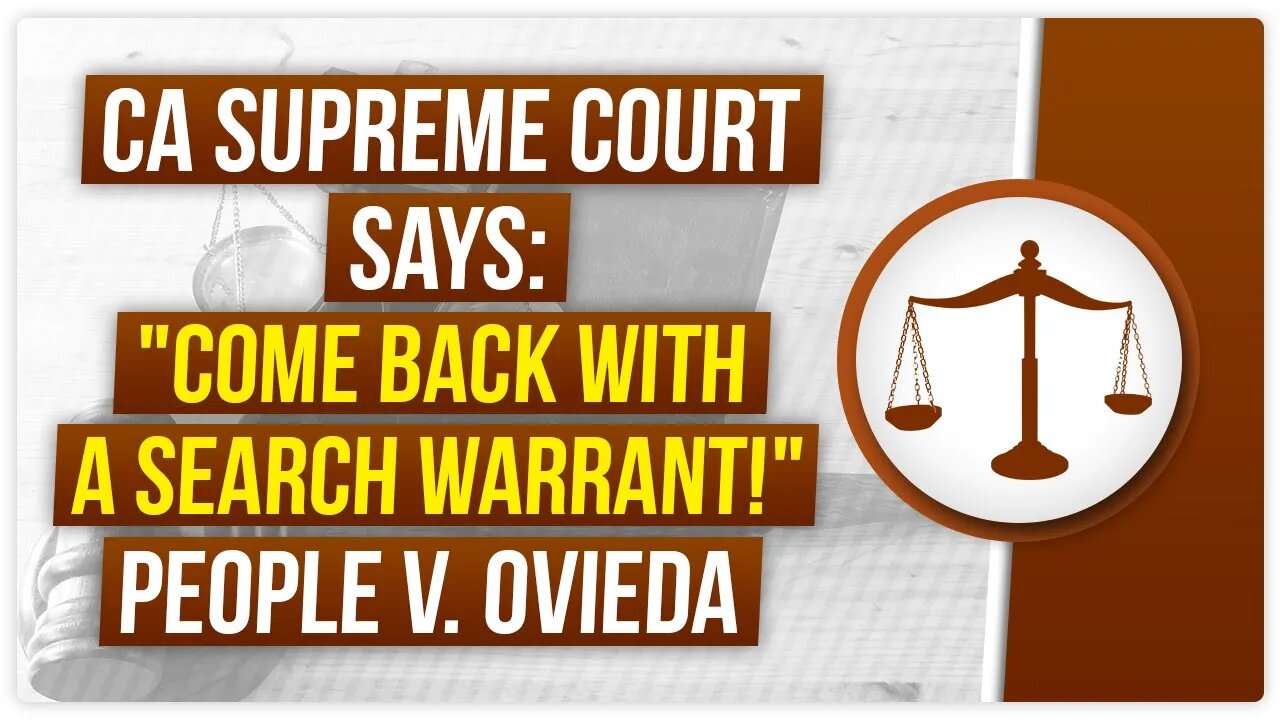 CA Supreme Court says "Come back with a search warrant"! - People v. Ovieda