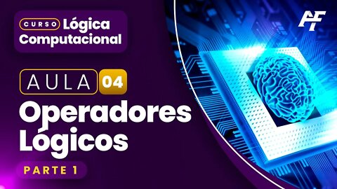 Lógica Computacional - Aula 4 - Operadores Lógicos - Parte 1