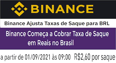 【BINANCE】A partir de 01/09/2021, a corretora Binance começa a cobrar taxa de saque em BRL no Brasil