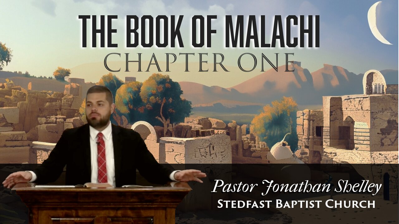 Malachi 1 - Pastor Jonathan Shelley | Stedfast Baptist Church