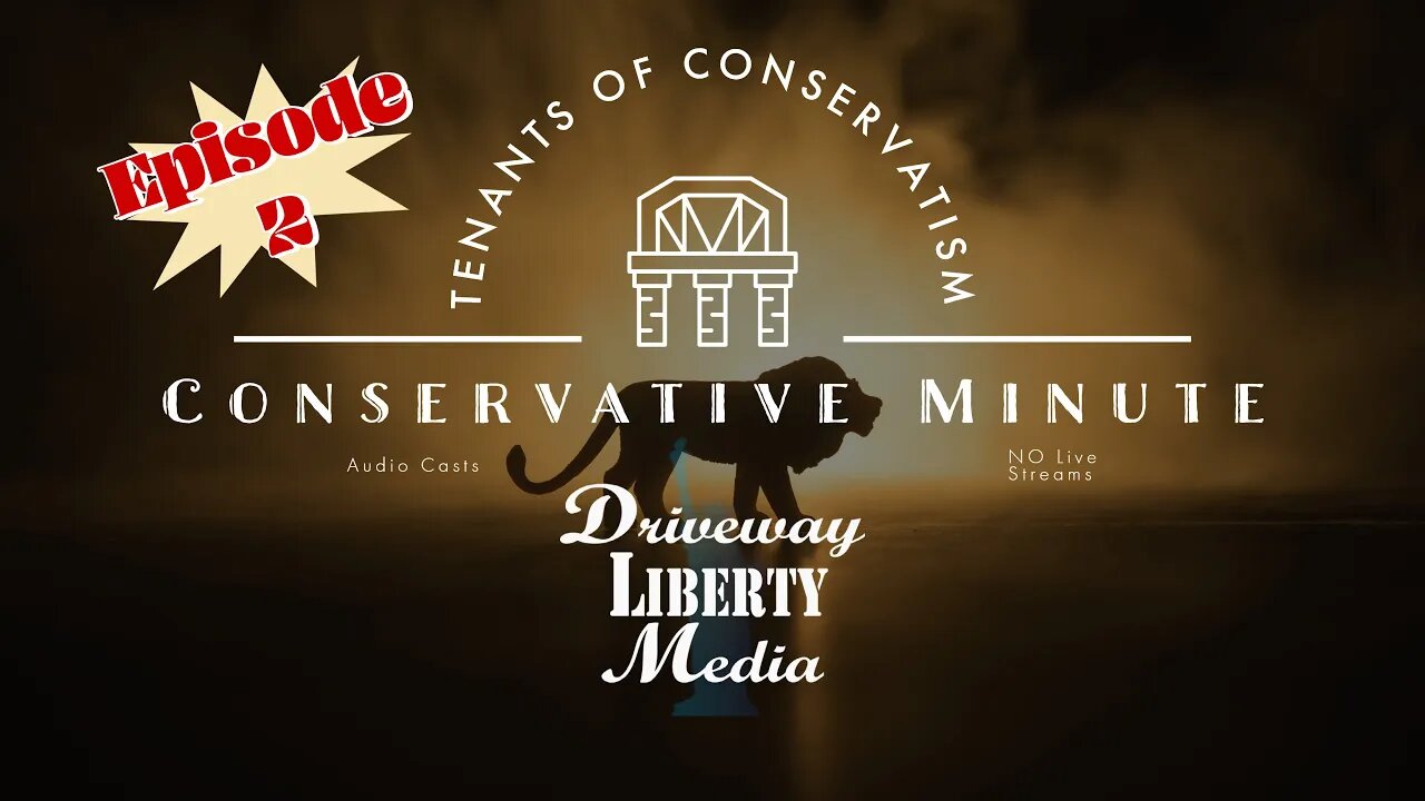 Episode 2: Conservative Minute- The Tenants of Classical Liberalism