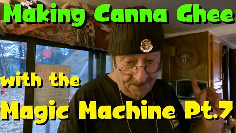 Lad From The Woods - Making Canna Ghee With The Magic Machine Pt.7