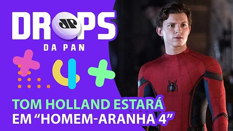 TOM HOLLAND ESTÁ CONFIRMADO EM HOMEM-ARANHA 4 | DROPS da Pan - 01/12/21