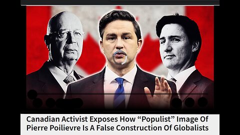 Pierre Poilievre Is A False Construction Of Globalists