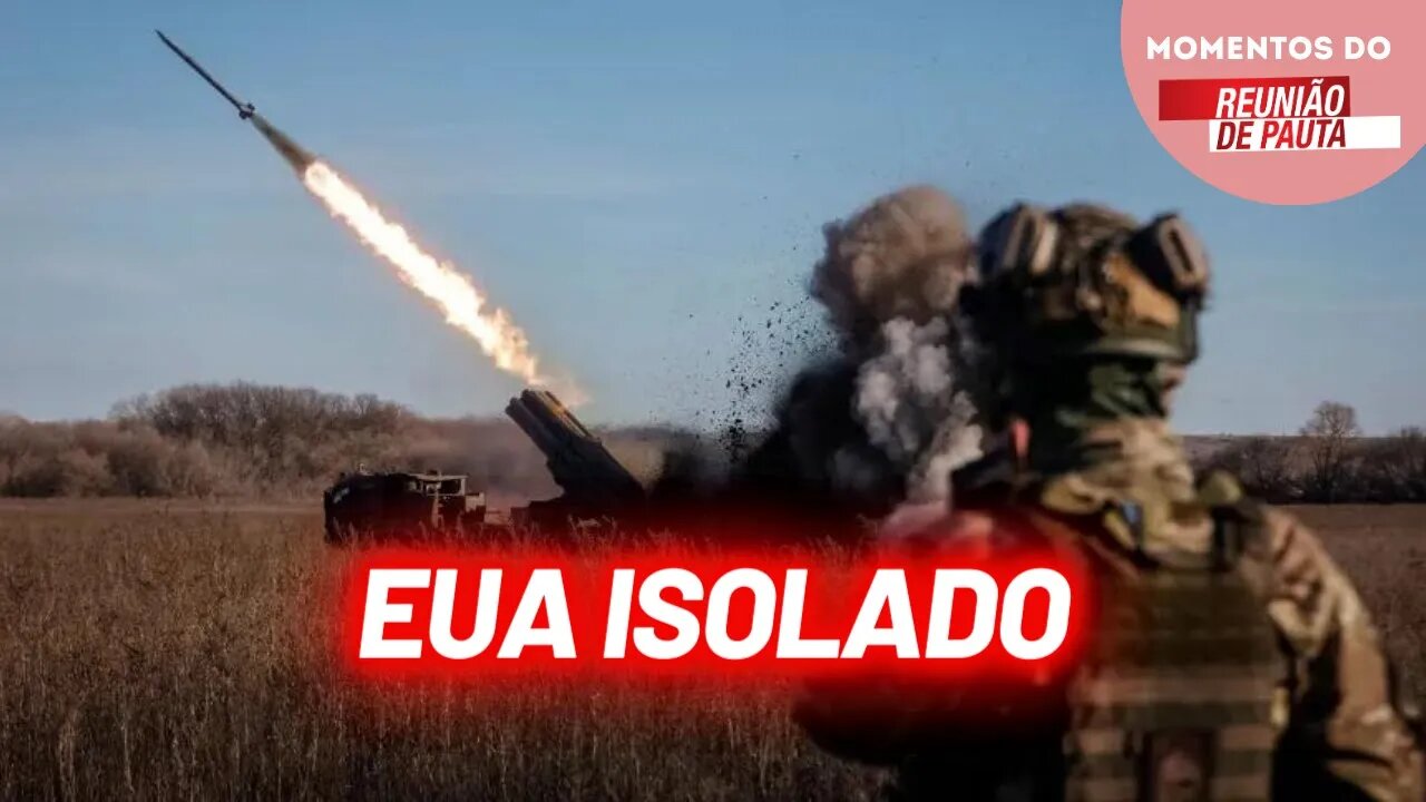 EUA isolado em guerra da Ucrânia | Momentos do Reunião de Pauta