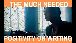 The Much Needed Positivity on Writing