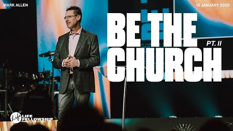 BE THE CHURCH PT. II | PASTOR MARK ALLEN | LIFE FELLOWSHIP