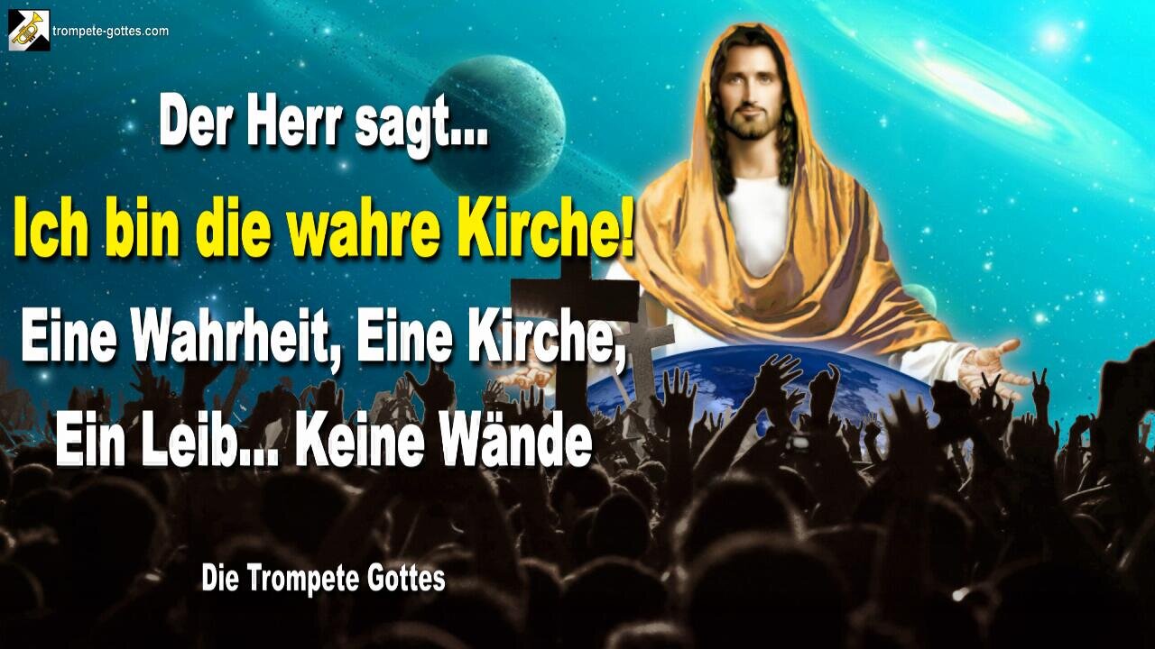 Ich bin die wahre Kirche!… Eine Wahrheit, Eine Kirche, Ein Leib… Keine Wände 🎺 Die Trompete Gottes