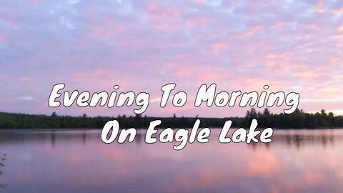 Evening To Morning On Eagle Lake #subscribe #timelapse