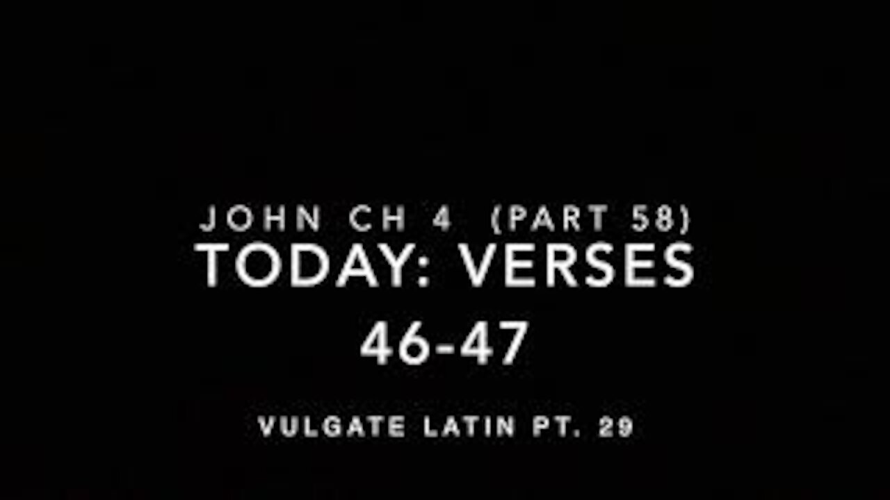 John Ch 4 Pt 58 Verses 46–47 (Vulgate 29)