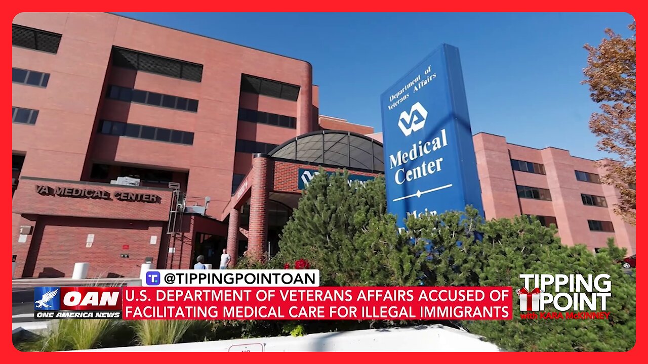 VA Allegedly Facilitating Medical Care for Illegals While Failing to Help Veterans | TIPPING POINT 🎁