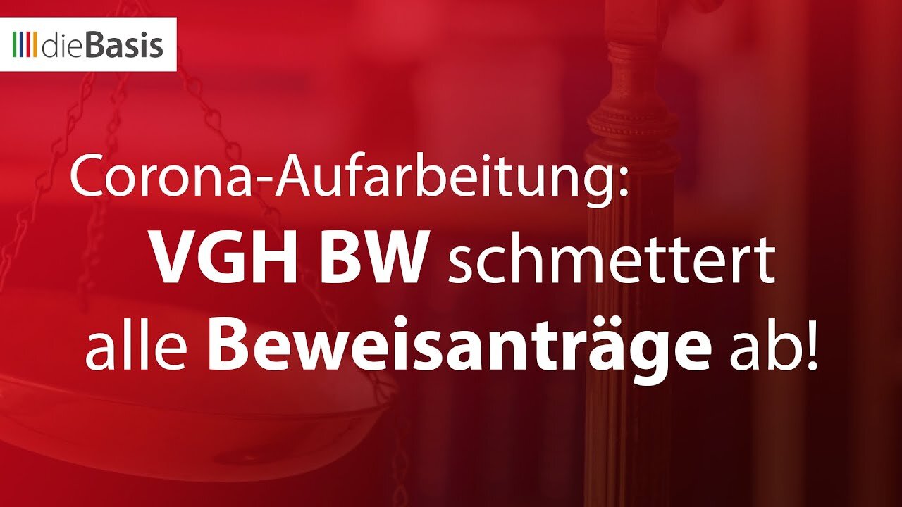 Corona-Aufarbeitung: VGH BW schmettert alle Beweisanträge ab!Bahner & Gedanitz@dieBasis🙈