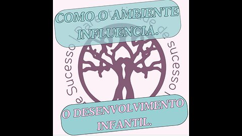 Como o ambiente influencia o desenvolvimento infantil.