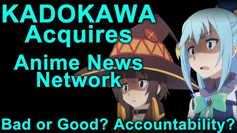 Kadokawa Acquires Anime News Network! Good Or Bad? Changes or Accountability?