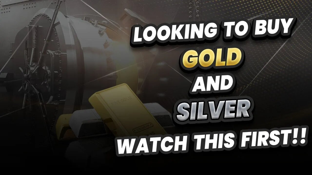 Looking to buy Gold & Silver - IMPORTANT you watch this first!