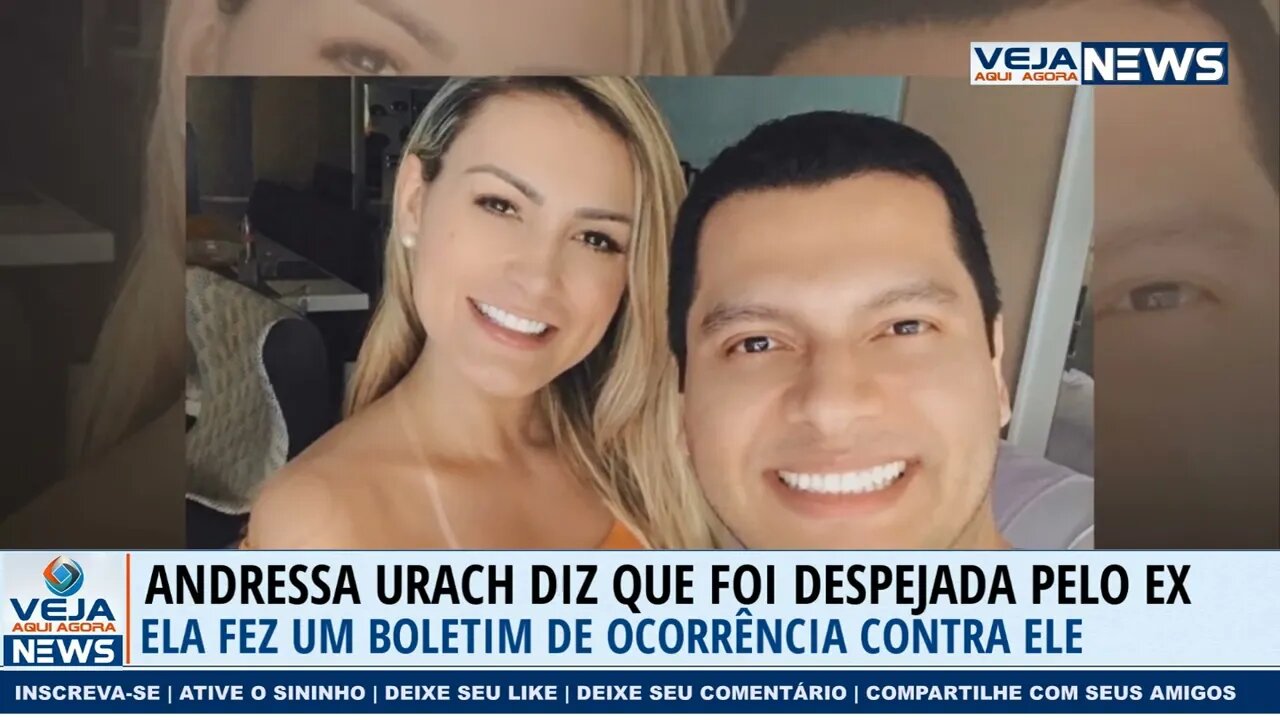 ANDRESSA URACH DIZ QUE FOI DESPEJADA DE CASA PELO EX-MARIDO